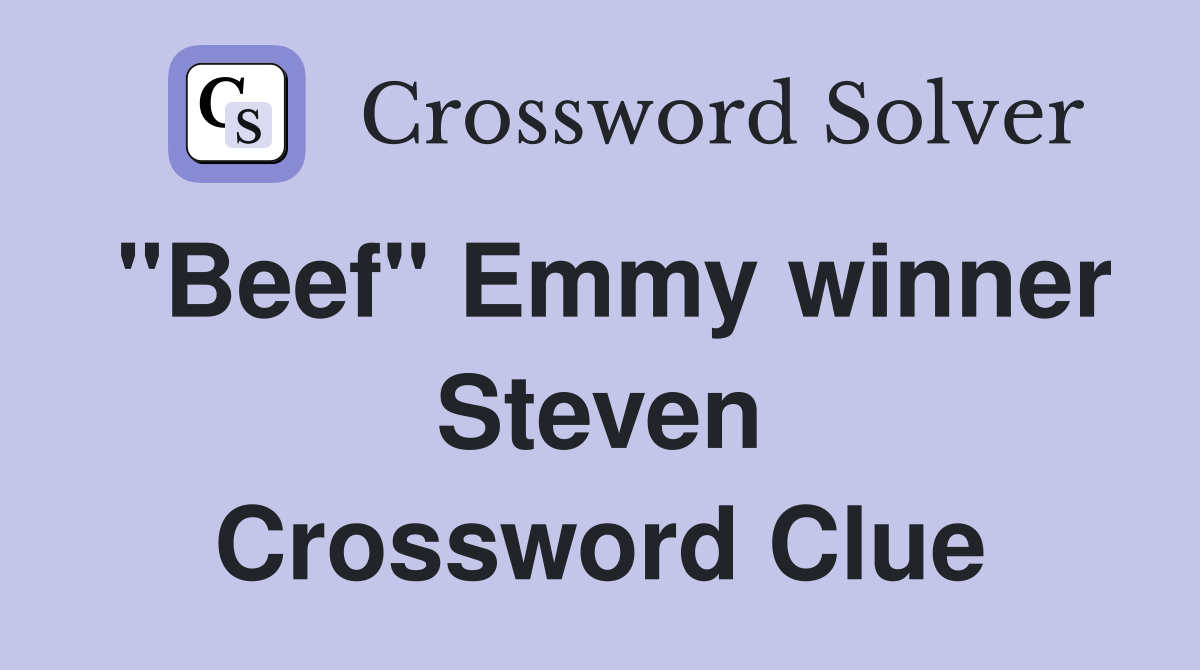"Beef" Emmy winner Steven Crossword Clue Answers Crossword Solver